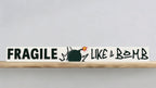 Fragile Like a Bomb Skinny Sign