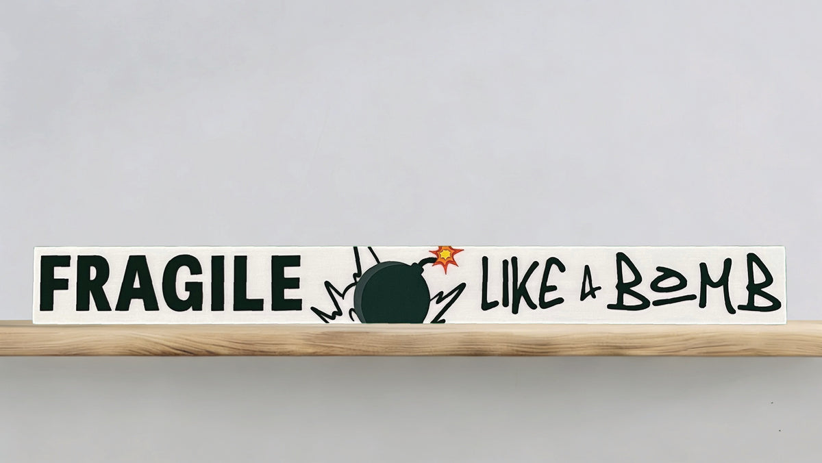 Fragile Like a Bomb Skinny Sign